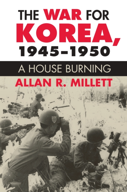 The War for Korea, 1945-1950 : A House Burning, Paperback / softback Book