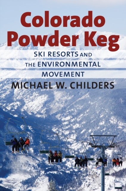 Colorado Powder Keg : Ski Resorts and the Environmental Movement, EPUB eBook