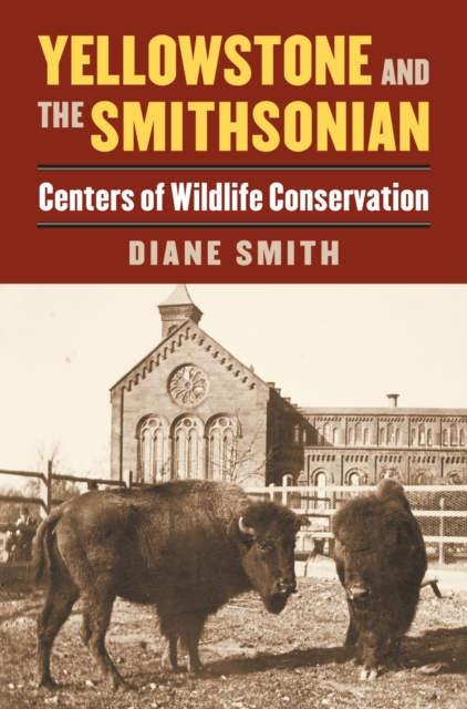 Yellowstone and the Smithsonian : Centers of Wildlife Conservation, Paperback / softback Book