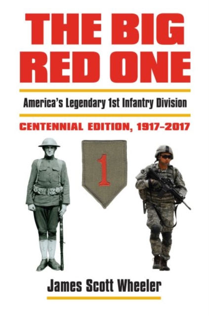 The Big Red One : America's Legendary 1st Infantry Division Centennial Edition 1917 - 2017, Hardback Book