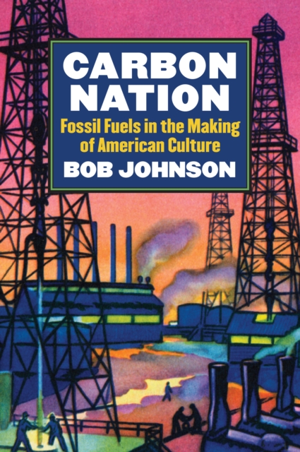 Carbon Nation : Fossil Fuels in the Making of American Culture, EPUB eBook