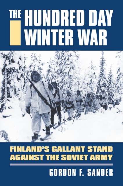 The Hundred Day Winter War : Finland's Gallant Stand against the Soviet Army, EPUB eBook