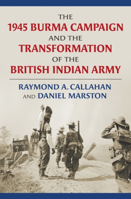 The 1945 Burma Campaign and the Transformation of the British Indian Army, Hardback Book