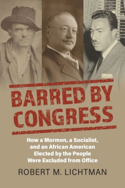 Barred by Congress : How a Mormon, a Socialist, and an African American Elected by the People Were Excluded from Office, Hardback Book
