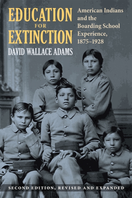 Education for Extinction : American Indians and the Boarding School Experience, 1875-1928, EPUB eBook