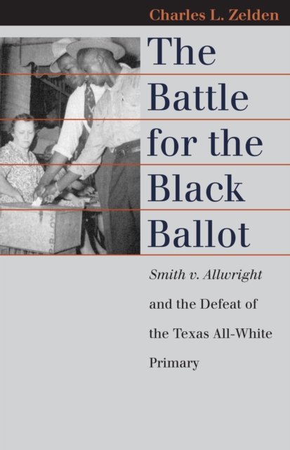 The Battle for the Black Ballot : Smith v. Allwright and the Defeat of the Texas All-White Primary, EPUB eBook