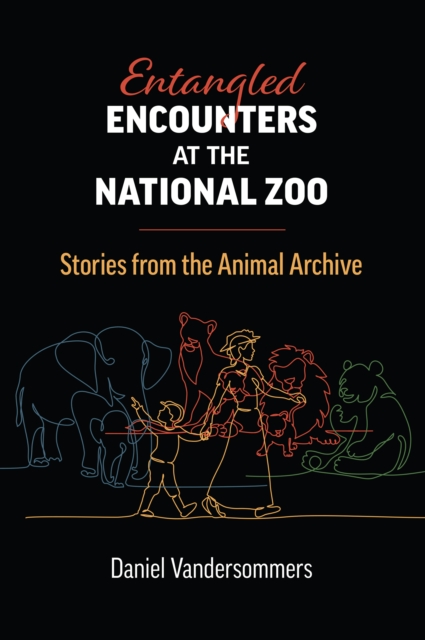 Entangled Encounters at the National Zoo : Stories from the Animal Archive, EPUB eBook