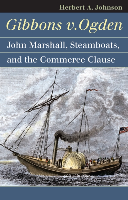 Gibbons v. Ogden : John Marshall, Steamboats, and the Commerce Clause, EPUB eBook