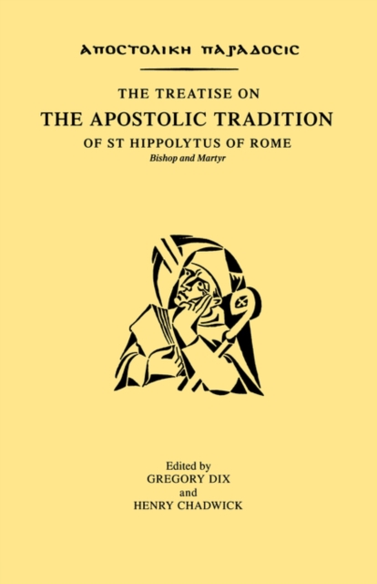 The Treatise on the Apostolic Tradition of St Hippolytus of Rome, Bishop and Martyr, Paperback / softback Book