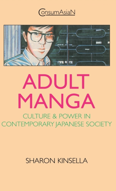 Adult Manga : Culture and Power in Contemporary Japanese Society, Hardback Book