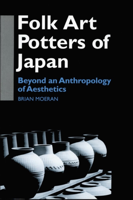 Folk Art Potters of Japan : Beyond an Anthropology of Aesthetics, Paperback / softback Book