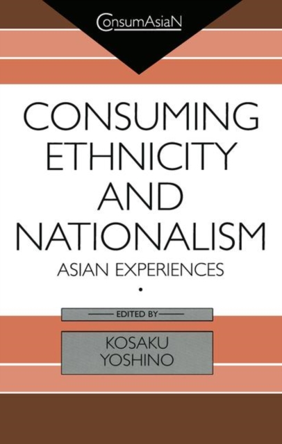 Consuming Ethnicity and Nationalism : Asian Experiences, Hardback Book