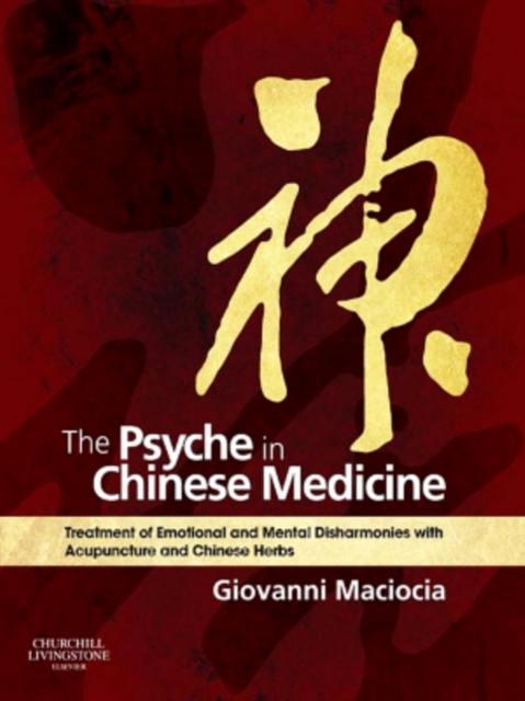 The Psyche in Chinese Medicine : Treatment of Emotional and Mental Disharmonies with Acupuncture and Chinese Herbs, EPUB eBook