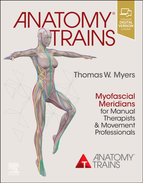 Anatomy Trains : Myofascial Meridians for Manual Therapists and Movement Professionals, Paperback / softback Book