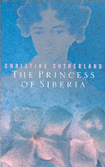 The Princess of Siberia : The Story of Maria Volkonsky and the Decembrist Exiles, Paperback / softback Book