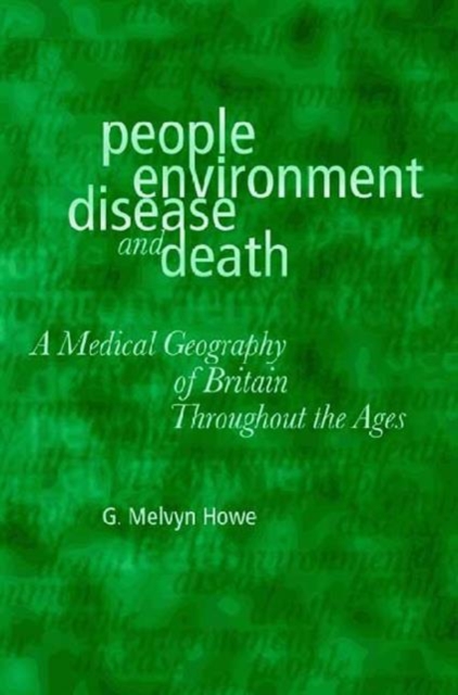 People, Environment, Disease and Death : Medical Geography of Britain Throughout the Ages, Hardback Book