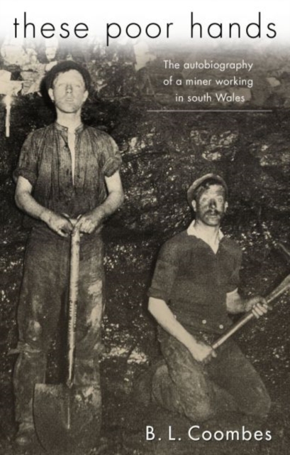 These Poor Hands : The Autobiography of a Miner Working in South Wales, Paperback / softback Book