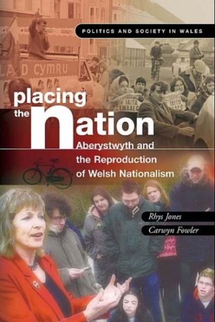 Placing the Nation : Aberystwyth and the Reproduction of Welsh Nationalism, Paperback / softback Book
