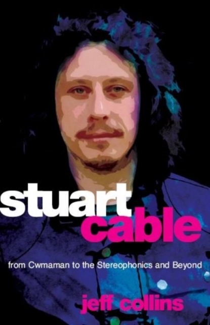 Stuart Cable : From Cwmaman to the "Stereophonics" and Beyond, Paperback / softback Book