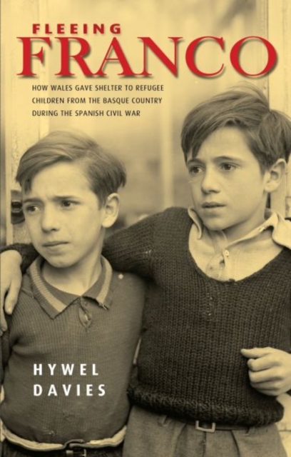 Fleeing Franco : How Wales Gave Shelter to Refugee Children from the Basque Country During the Spanish Civil War, Paperback / softback Book
