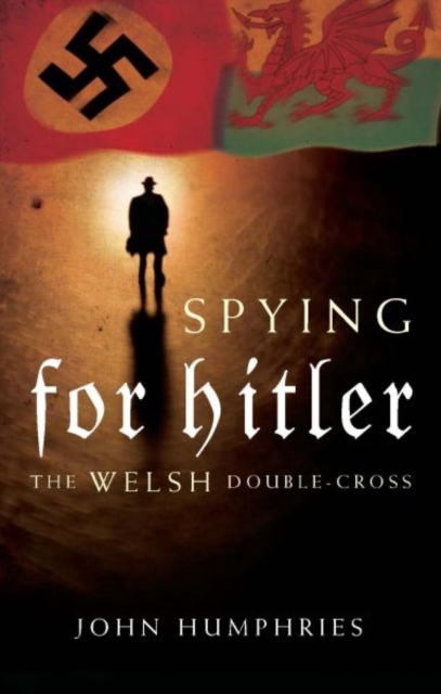 Spying for Hitler : The Welsh Double Cross, Paperback / softback Book