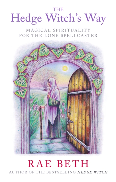 The Hedge Witch's Way : Magical Spirituality for the Lone Spellcaster, Paperback / softback Book