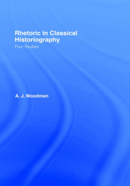 Rhetoric in Classical Historiography : Four Studies, Hardback Book