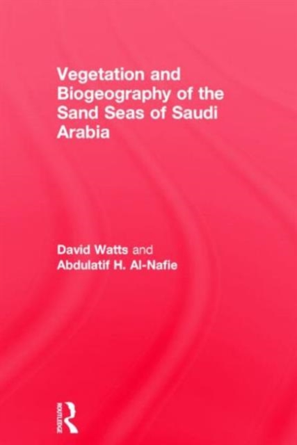 Vegetation & Biogeography of The Sand Seas Of Arabia, Hardback Book