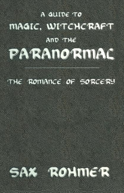 A Guide to Magic, Witchcraft and the Paranormal : The Romance of Sorcery, Hardback Book