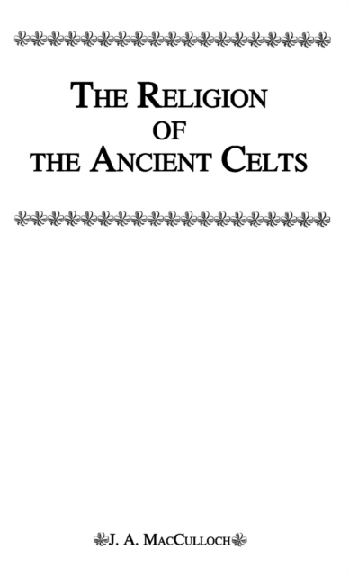 Religion Of The Ancient Celts, Hardback Book