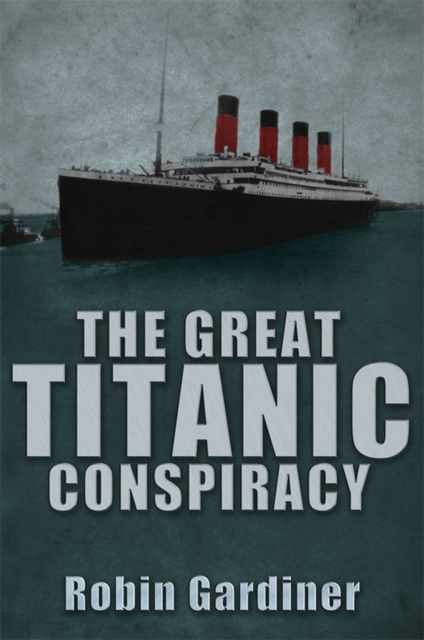 The Great Titanic Conspiracy, Hardback Book