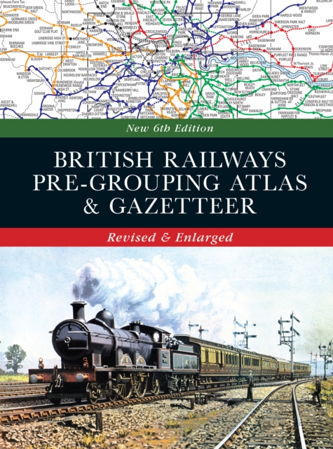British Railways Pre-Grouping Atlas and Gazetteer 6th edition, Hardback Book