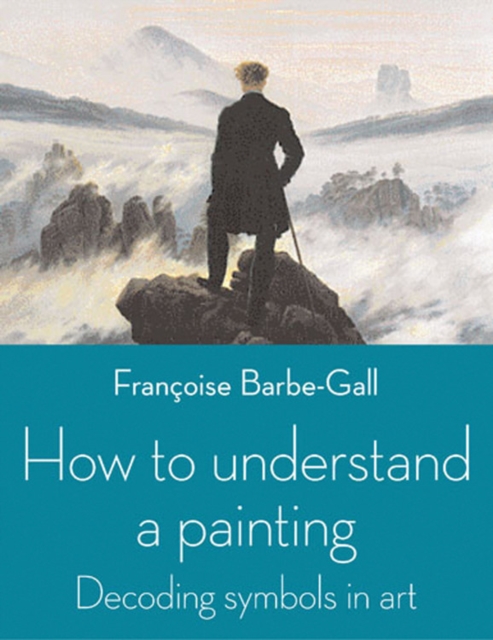 How to Understand a Painting : Decoding Symbols in Art, Paperback Book
