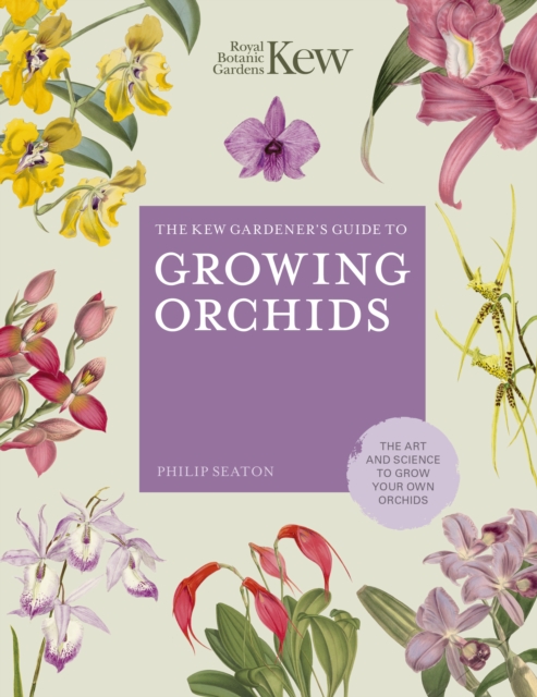 The Kew Gardener's Guide to Growing Orchids : The Art and Science to Grow Your Own Orchids, EPUB eBook