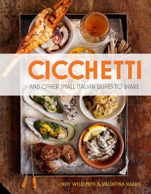 Cicchetti : And Other Small Italian Dishes to Share, EPUB eBook