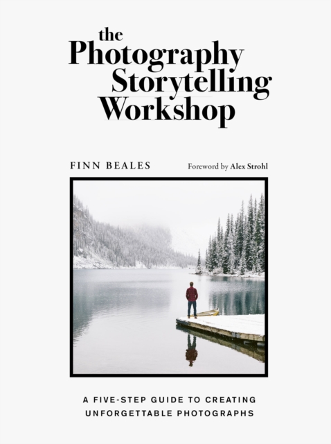 The Photography Storytelling Workshop : A five-step guide to creating unforgettable photographs, Paperback / softback Book