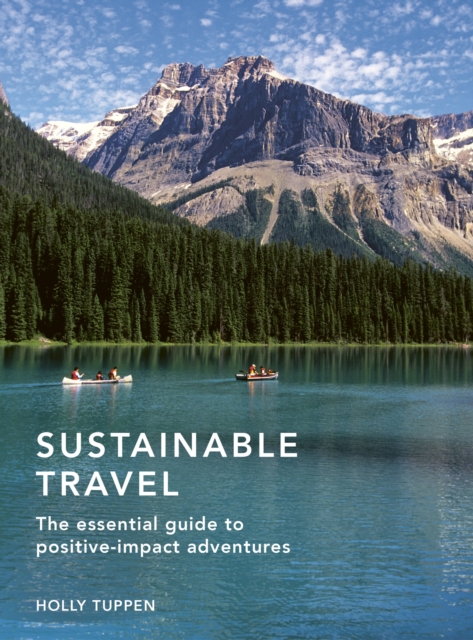 Sustainable Travel : The essential guide to positive impact adventures Volume 2, Hardback Book