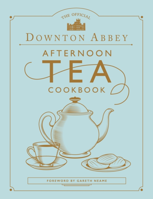 The Official Downton Abbey Afternoon Tea Cookbook, Hardback Book