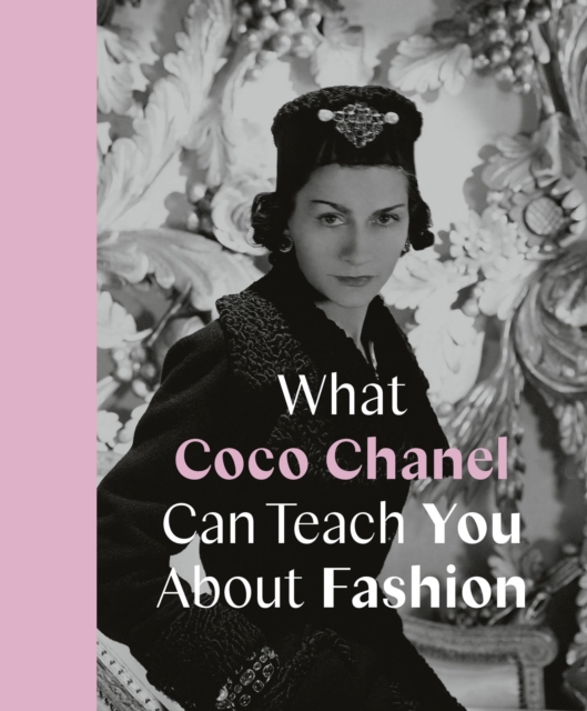 What Coco Chanel Can Teach You About Fashion, Hardback Book