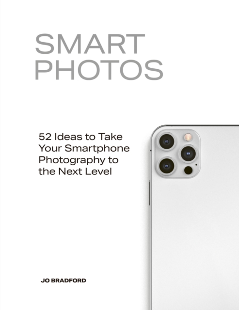 Smart Photos : 52 Ideas To Take Your Smartphone Photography to the Next Level, Paperback / softback Book