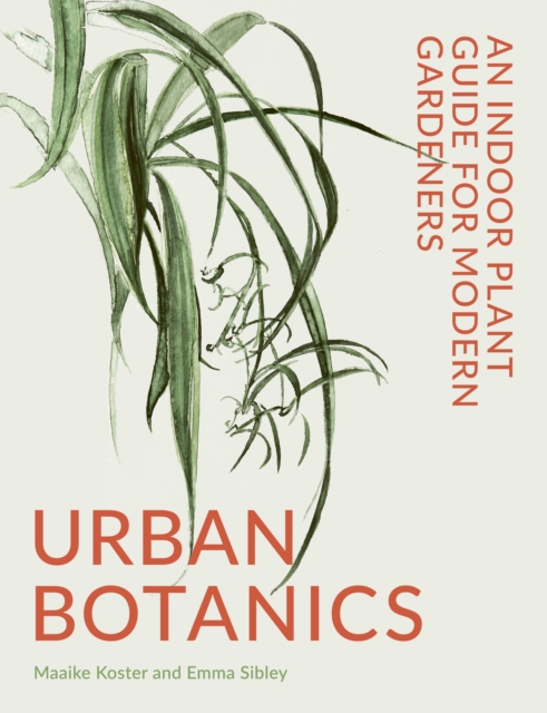 Urban Botanics : An Indoor Plant Guide for Modern Gardeners, Hardback Book