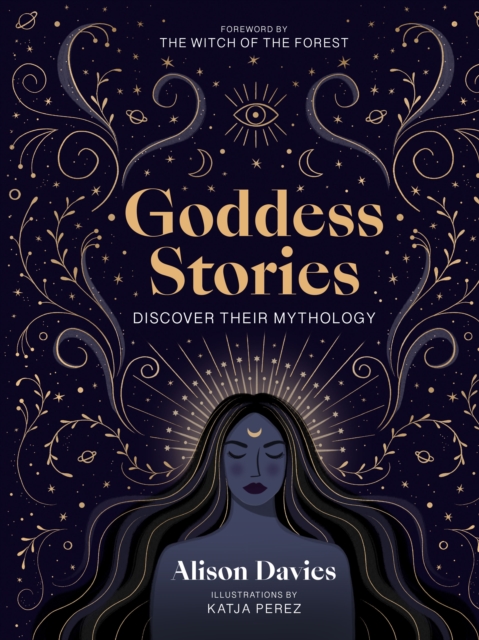 Goddess Stories : Discover their mythology, Hardback Book
