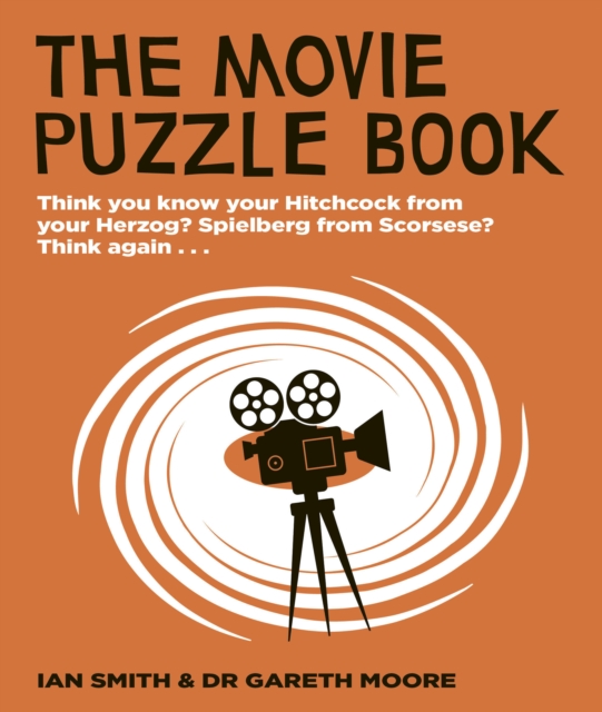 The Movie Puzzle Book : Think you know your Hitchcock from your Herzog? Spielberg from Scorsese? Think again..., Paperback / softback Book