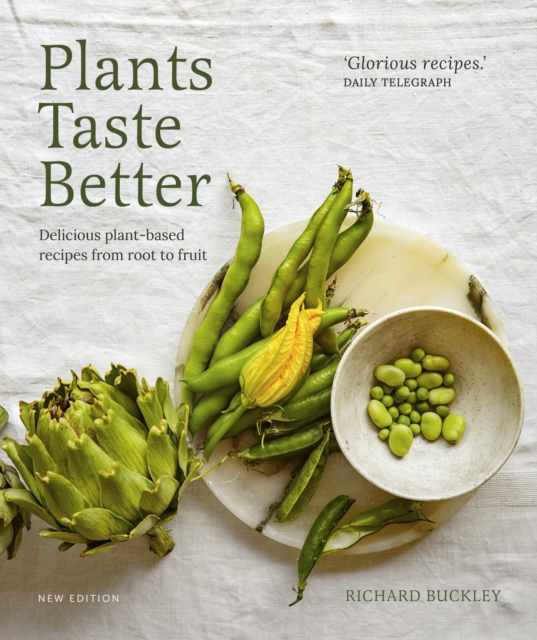 Plants Taste Better : Delicious plant-based recipes from root to fruit, Hardback Book