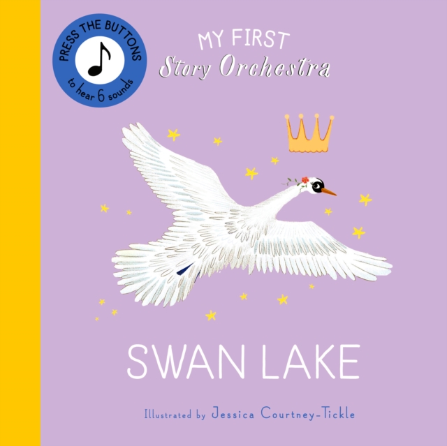 My First Story Orchestra: Swan Lake : Listen to the music, Board book Book