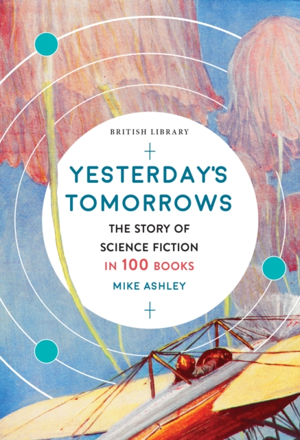 Yesterday's Tomorrows : The Story of Classic British Science Fiction in 100 Books, Paperback / softback Book