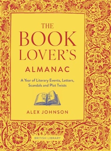 The Book Lover's Almanac : A Year of Literary Events, Letters, Scandals and Plot Twists, Hardback Book