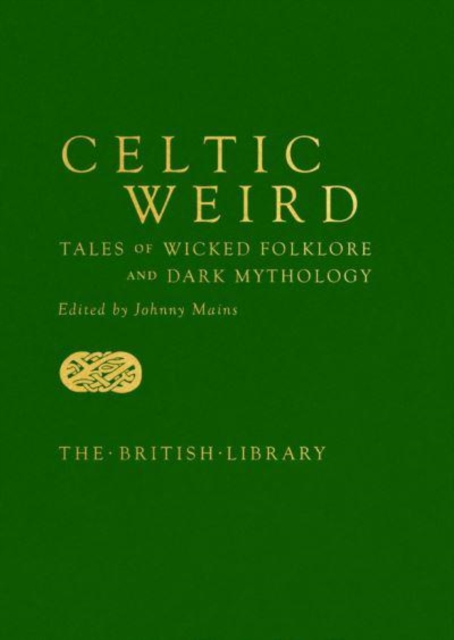 Celtic Weird : Tales of Wicked Folklore and Dark Mythology, Hardback Book
