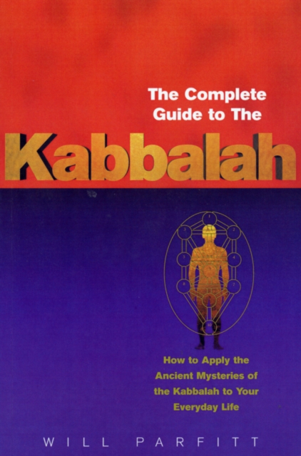 The Complete Guide To The Kabbalah : How to Apply the Ancient Mysteries of the Kabbalah to Your Everyday Life, Paperback / softback Book
