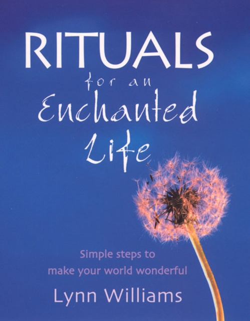 Rituals For An Enchanted Life : Simple steps to make your world wonderful, Paperback / softback Book